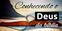 Conhecendo o Deus da bíblia