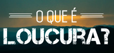 O que é loucura?