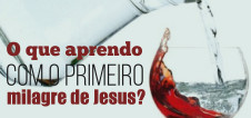 O que aprendo com o primeiro milagre de Jesus?