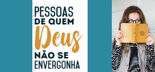 Pessoas de quem Deus não se envergonha